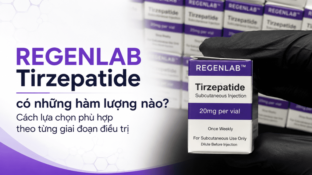 REGENLAB Tirzepatide có những hàm lượng nào? Cách lựa chọn phù hợp theo từng giai đoạn điều trị