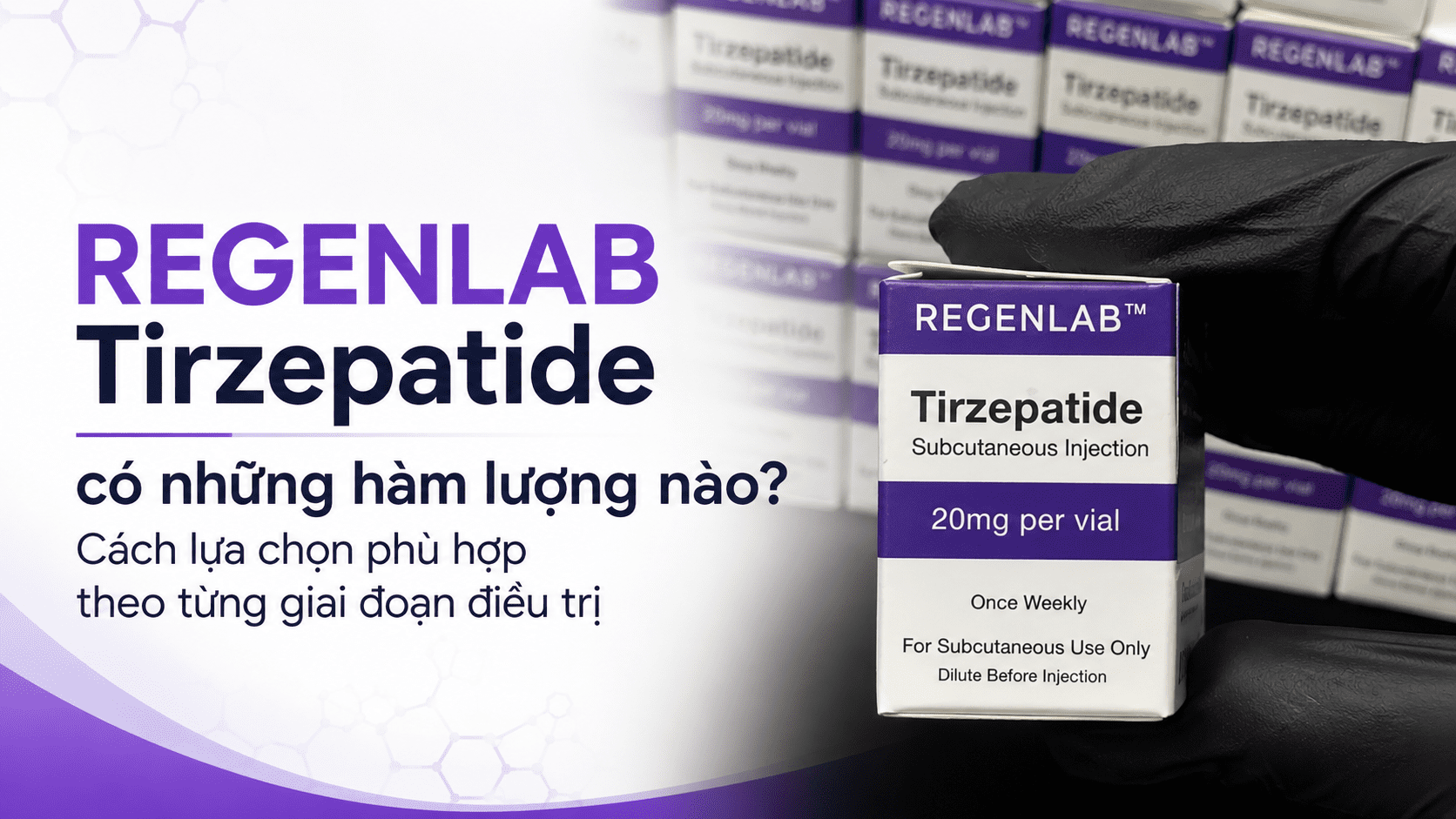 REGENLAB Tirzepatide có những hàm lượng nào? Cách lựa chọn phù hợp theo từng giai đoạn điều trị