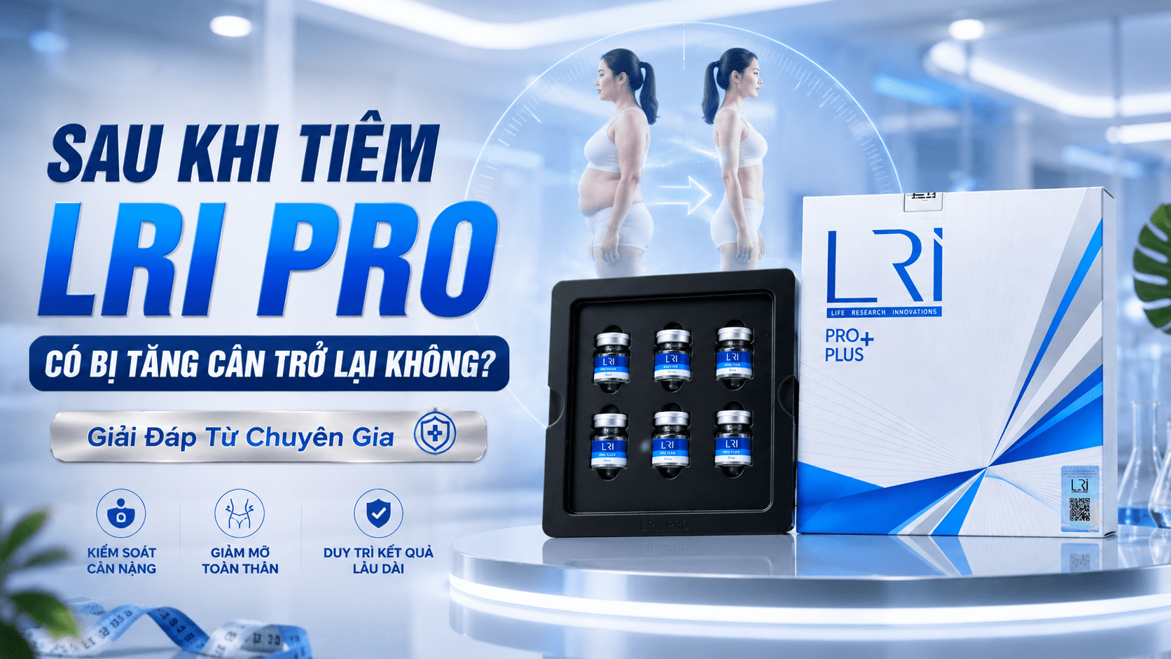 Sau Khi Tiêm LRI Pro Có Bị Tăng Cân Trở Lại Không? 
