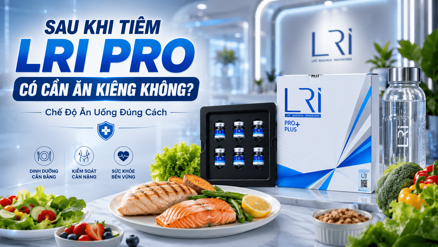 Sau Khi Tiêm LRI Pro Có Cần Ăn Kiêng Không? Những Điều Cần Biết Để Đạt Hiệu Quả Tốt Nhất